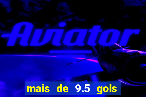 mais de 9.5 gols o que significa